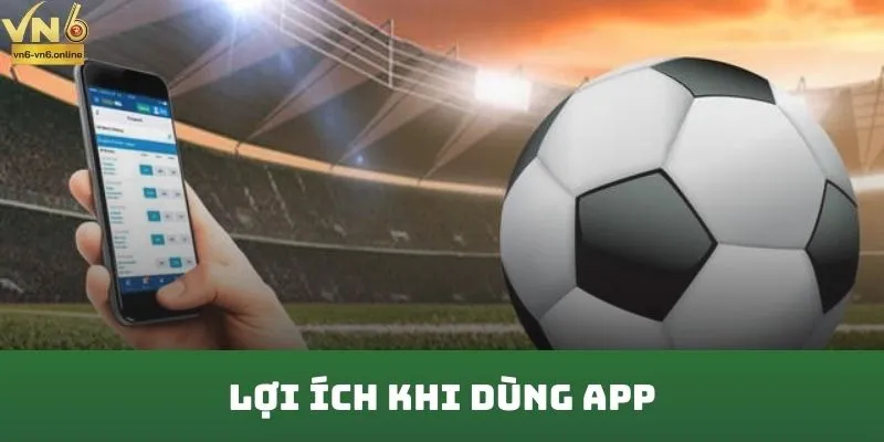 Lợi ích khi dùng app