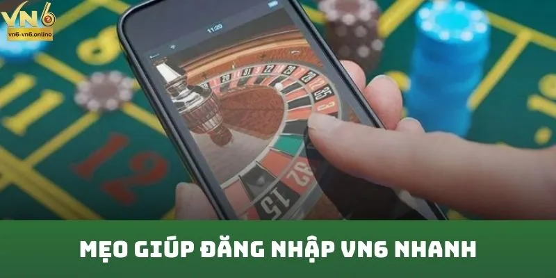 Mẹo giúp đăng nhập VN6 nhanh