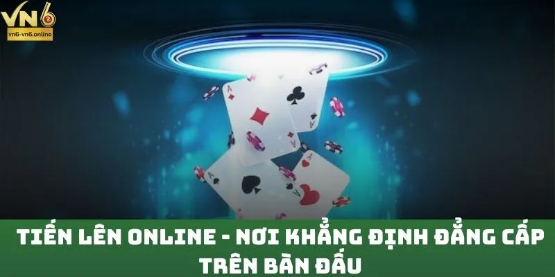 Tiến Lên Online - Nơi Khẳng Định Đẳng Cấp Trên Bàn Đấu